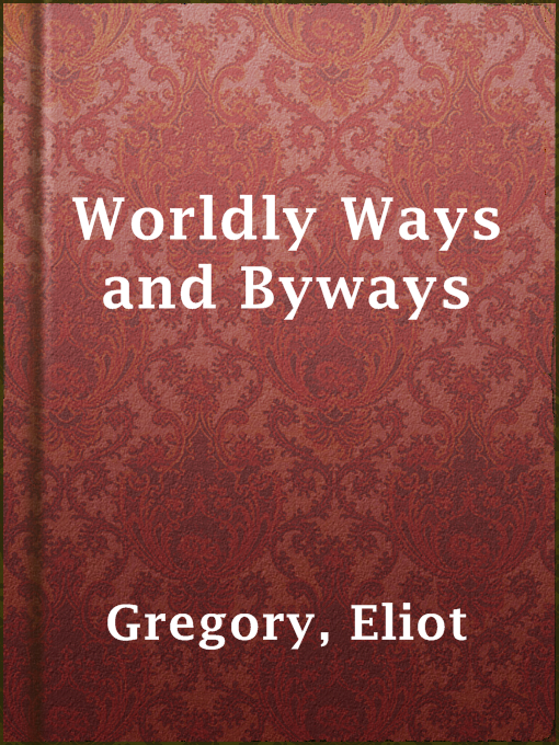 Title details for Worldly Ways and Byways by Eliot Gregory - Available
